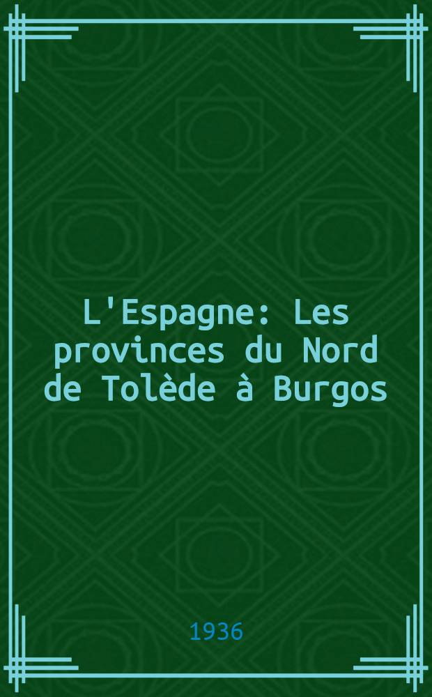 L'Espagne : Les provinces du Nord de Tolède à Burgos