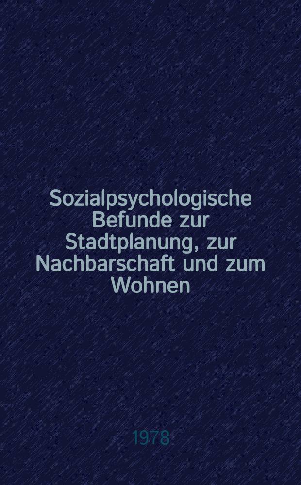 Sozialpsychologische Befunde zur Stadtplanung, zur Nachbarschaft und zum Wohnen : Ein Überblick