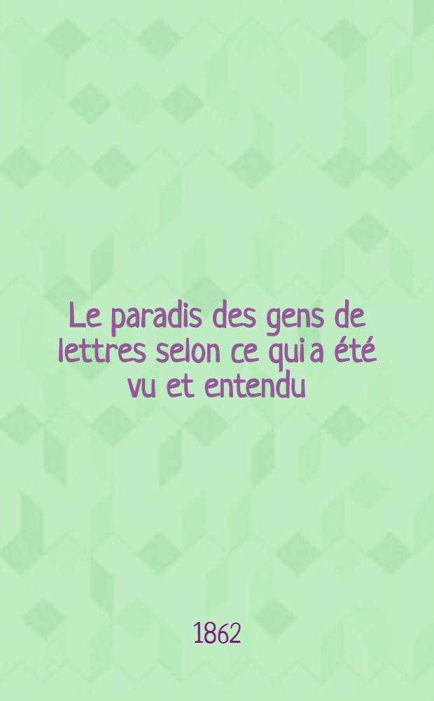Le paradis des gens de lettres selon ce qui a été vu et entendu