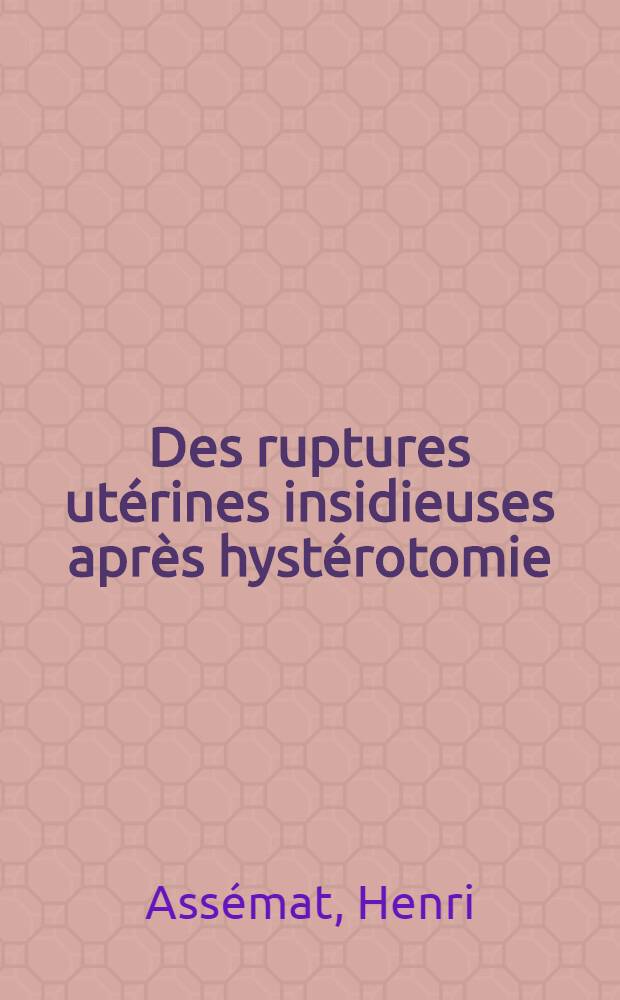 Des ruptures utérines insidieuses après hystérotomie : Thèse ..
