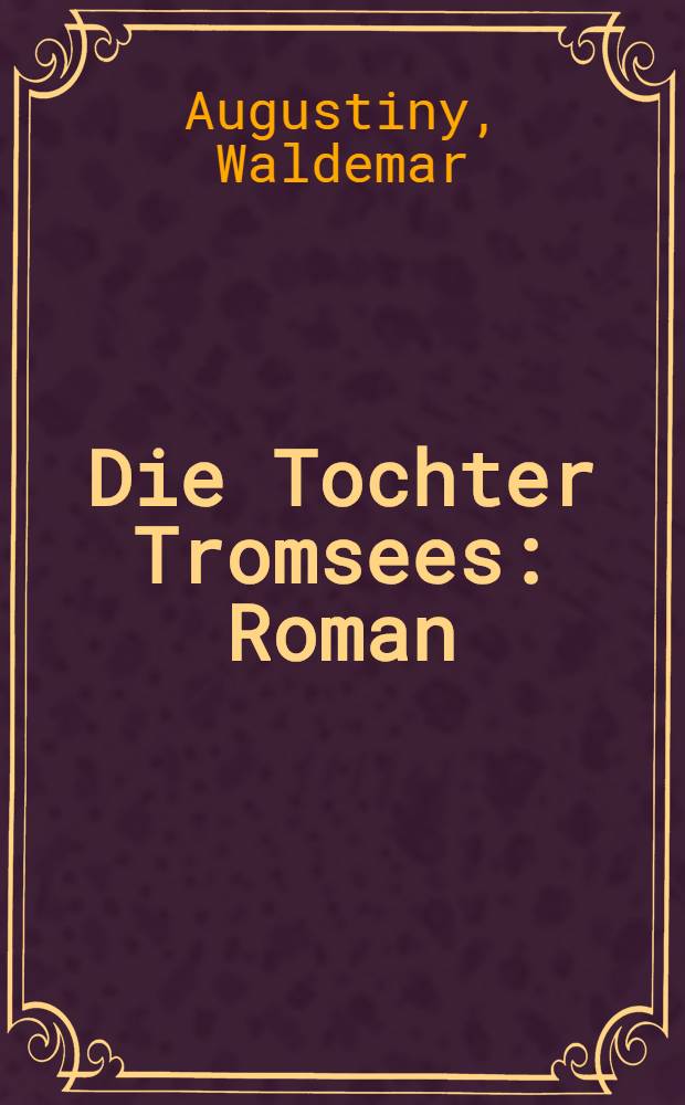 Die Tochter Tromsees : Roman