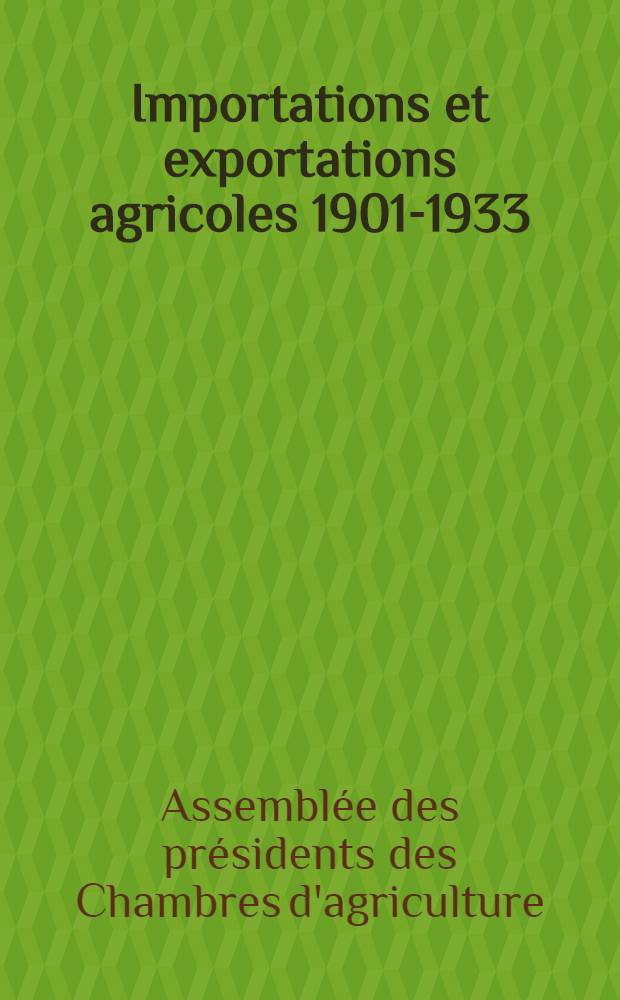 Importations et exportations agricoles 1901-1933