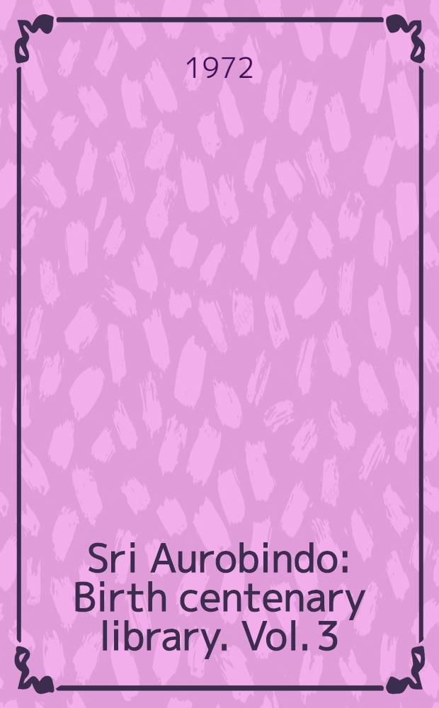 Sri Aurobindo : Birth centenary library. [Vol. 3] : The harmony of virtue