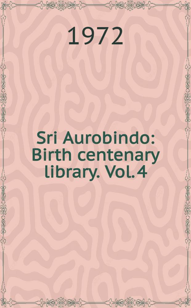 Sri Aurobindo : Birth centenary library. [Vol. 4] : Writings in Bengali, including editorials from "Dharma"