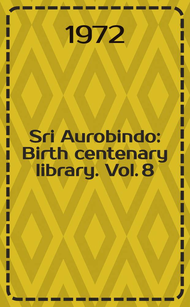 Sri Aurobindo : Birth centenary library. [Vol. 8] : Translations from Sanskrit and other languages