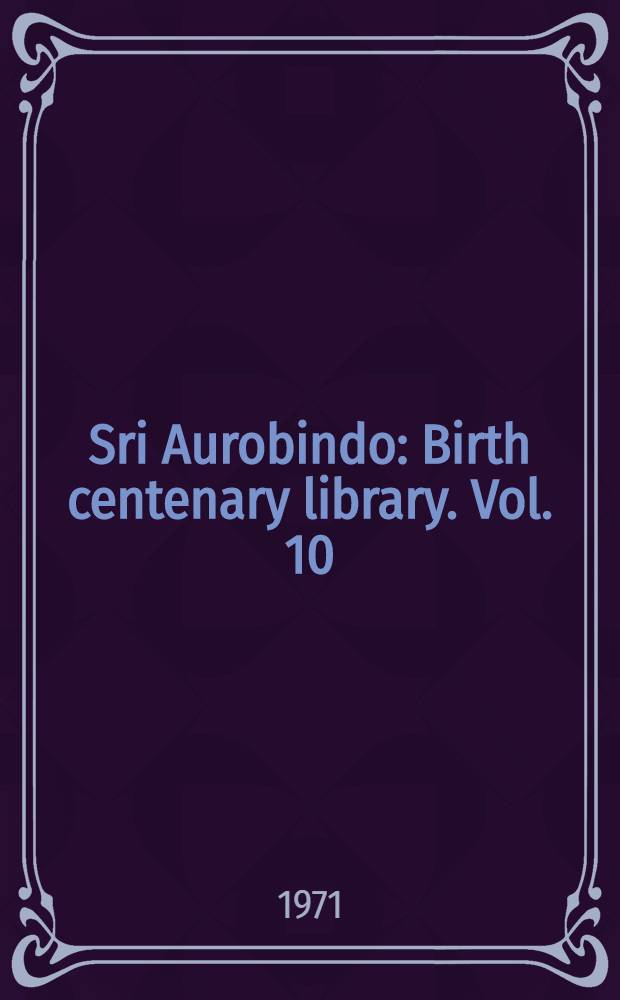 Sri Aurobindo : Birth centenary library. [Vol. 10] : The secret of the Veda