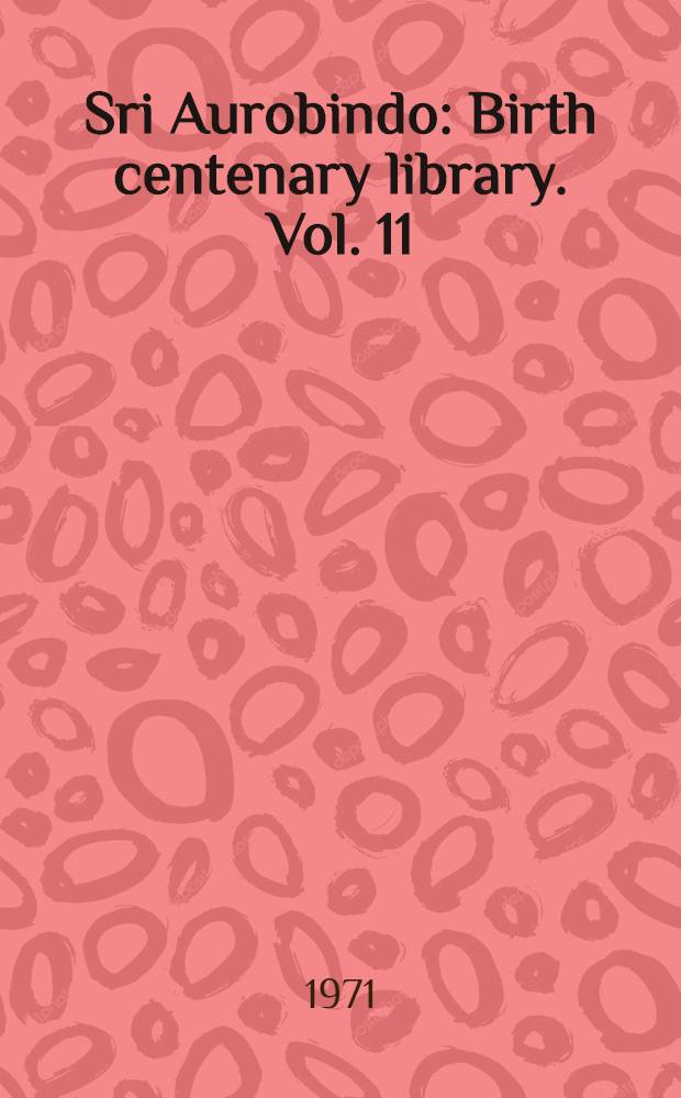 Sri Aurobindo : Birth centenary library. [Vol. 11] : Hymns to the Mystic Fire