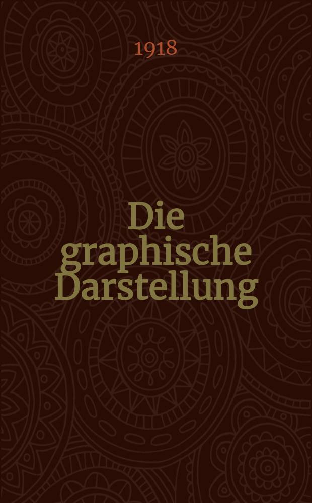 Die graphische Darstellung; eine allgemeinverständliche, durch zahlreiche Beispiele aus allen Gebieten der Wissenschaft und Praxis erläuterte Einführung in den Sinn und den Gebrauch der Methode