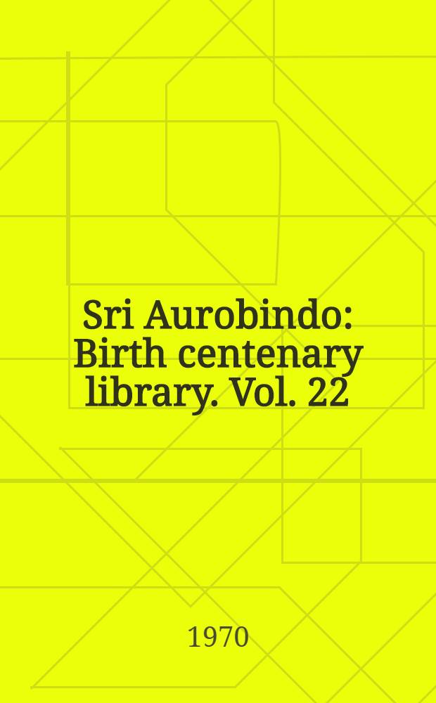 Sri Aurobindo : Birth centenary library. Vol. 22 : Letters on Yoga