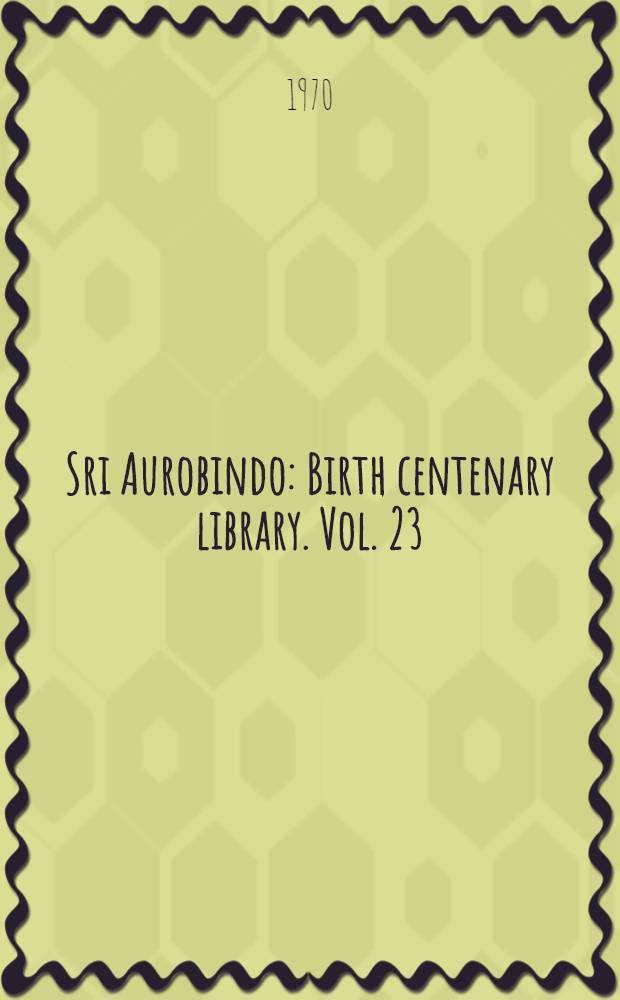 Sri Aurobindo : Birth centenary library. Vol. 23 : Letters on Yoga