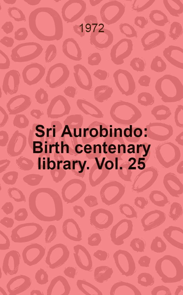 Sri Aurobindo : Birth centenary library. Vol. 25 : The Mother
