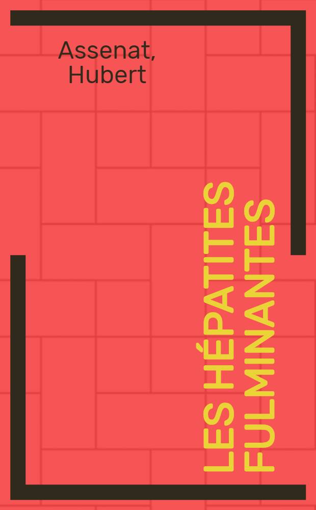 Les hépatites fulminantes : Essai de différentiation clinique, biologique et histologique des formes dues, ou non dues au virus B : Thèse prés. à l'Univ. Claude-Bernard, Lyon