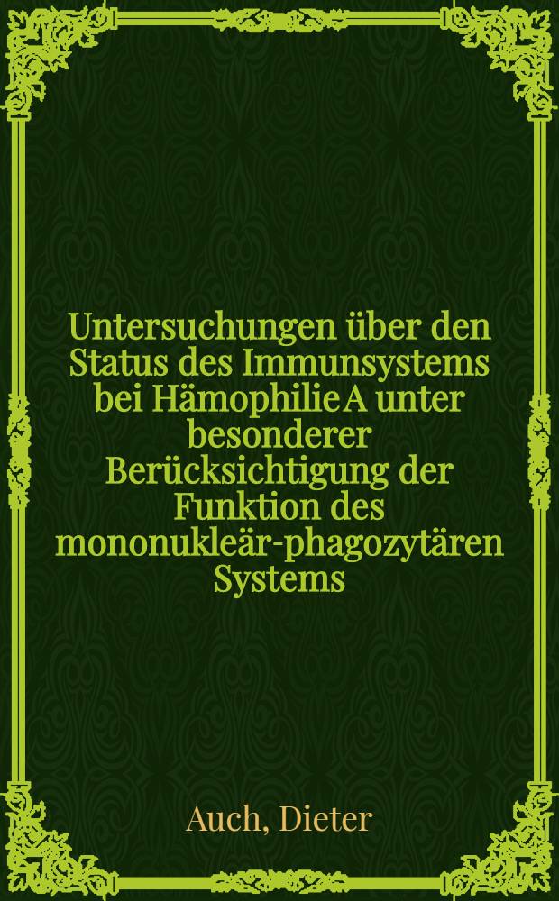 Untersuchungen über den Status des Immunsystems bei Hämophilie A unter besonderer Berücksichtigung der Funktion des mononukleär-phagozytären Systems : Inaug.-Diss