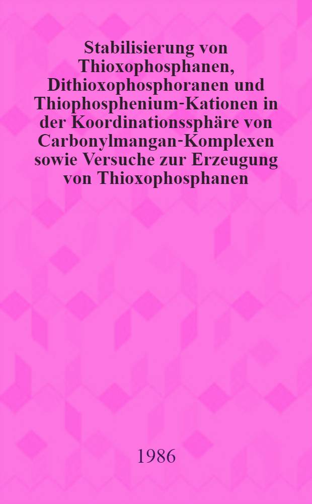 Stabilisierung von Thioxophosphanen, Dithioxophosphoranen und Thiophosphenium-Kationen in der Koordinationssphäre von Carbonylmangan-Komplexen sowie Versuche zur Erzeugung von Thioxophosphanen : Diss