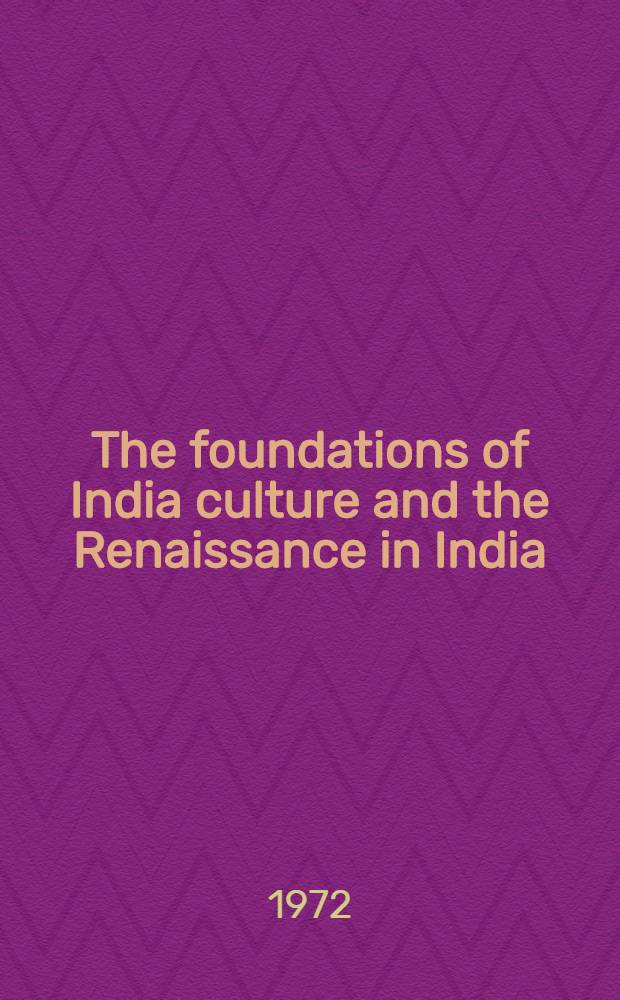 The foundations of India culture and the Renaissance in India
