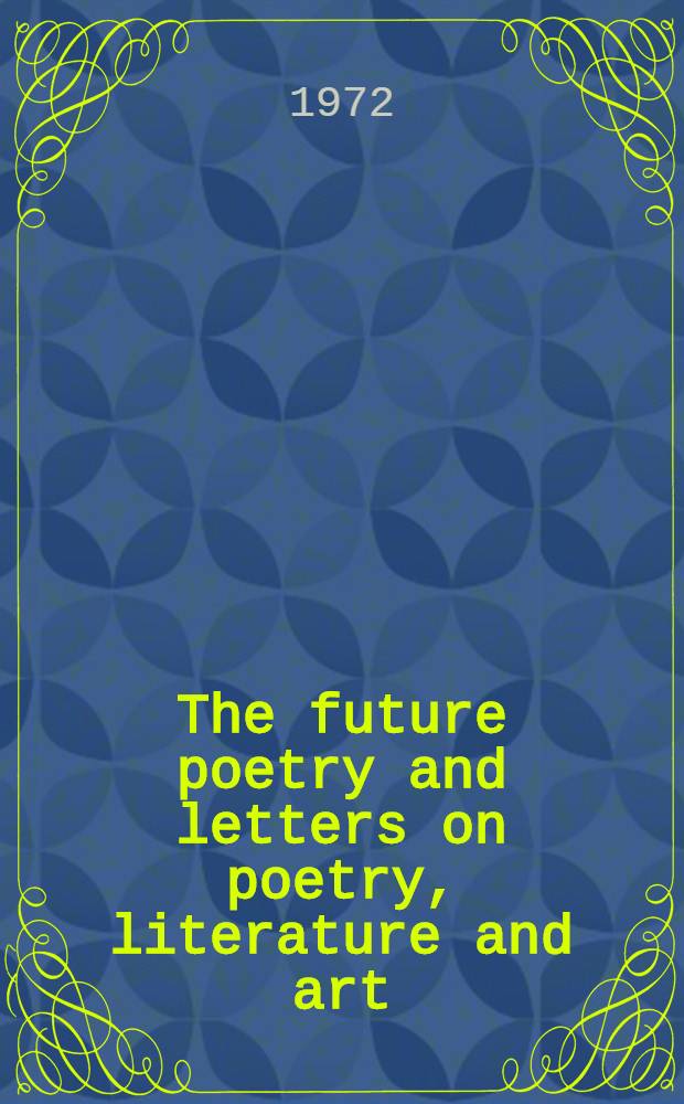 The future poetry and letters on poetry, literature and art