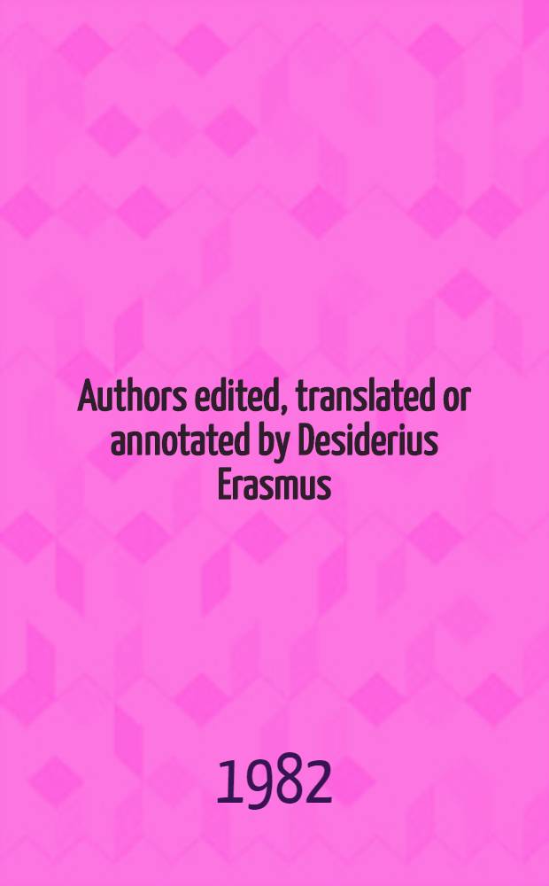 Authors edited, translated or annotated by Desiderius Erasmus : A short-title cat. of the works in the City libr. of Rotterdam