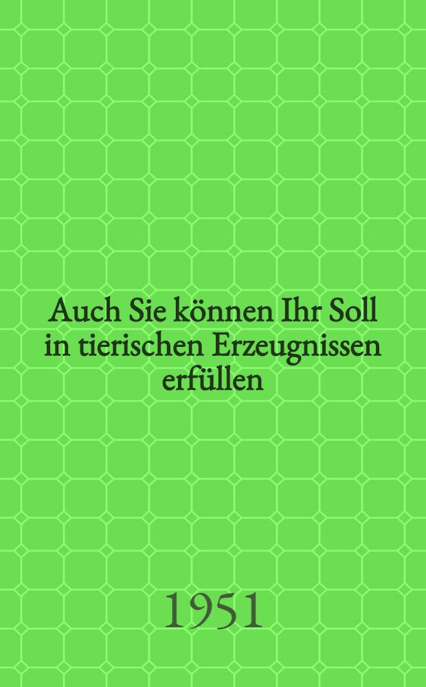 Auch Sie können Ihr Soll in tierischen Erzeugnissen erfüllen