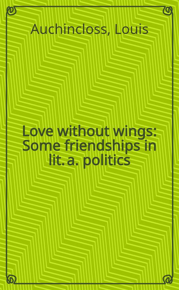 Love without wings : Some friendships in lit. a. politics