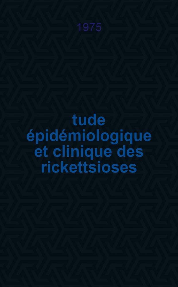 Étude épidémiologique et clinique des rickettsioses : À propos de quelques observations relatives au Bas-Berry : Thèse ..