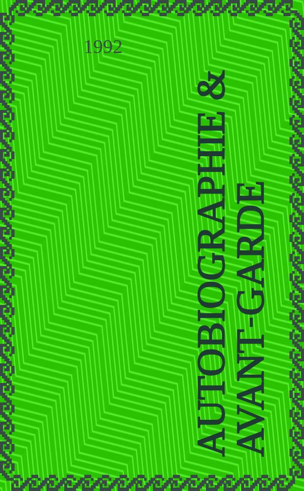 Autobiographie & Avant-garde : Based on papers presented at the Intern. symp. on "Autobiogr. a. Avart-garde" at the Johannes Gutenberg-Univ. in Mainz in June 1900