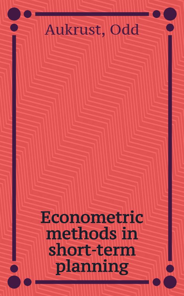 Econometric methods in short-term planning = Økonometriske metoder i korttids-planleggingen : The Norwegian lesson