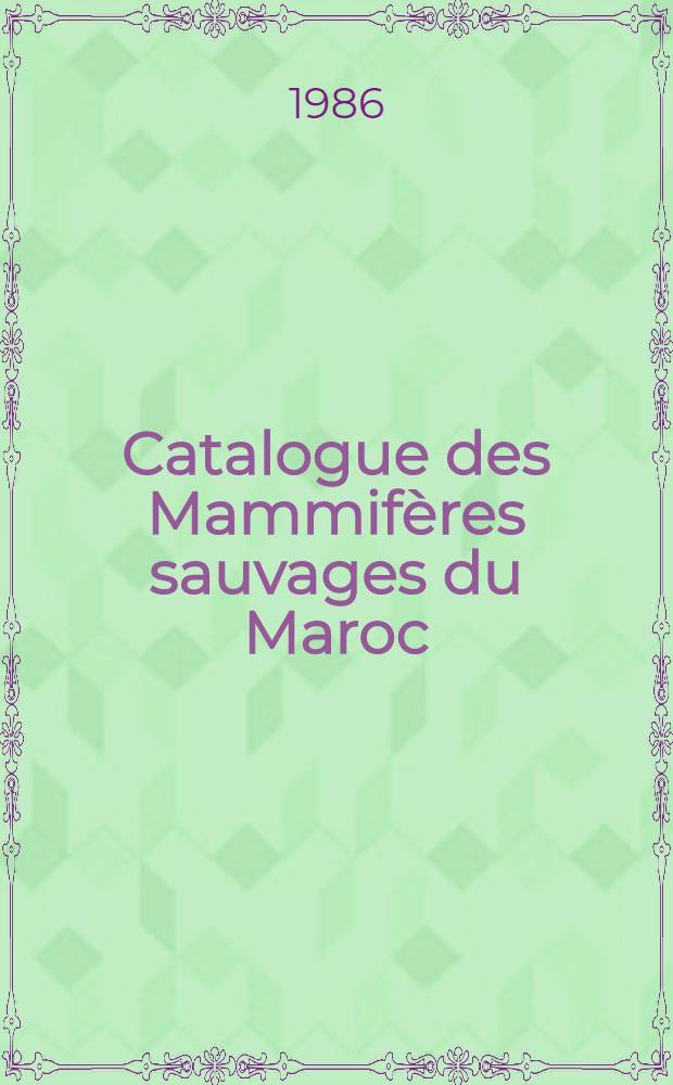 Catalogue des Mammifères sauvages du Maroc