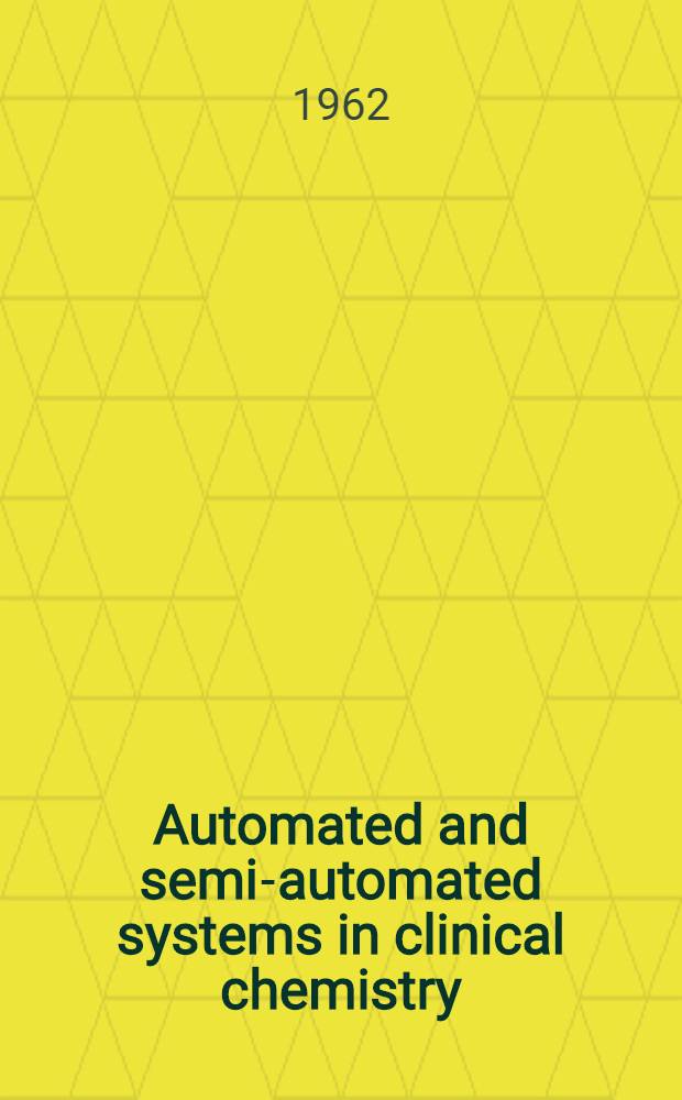 Automated and semi-automated systems in clinical chemistry : Symposium
