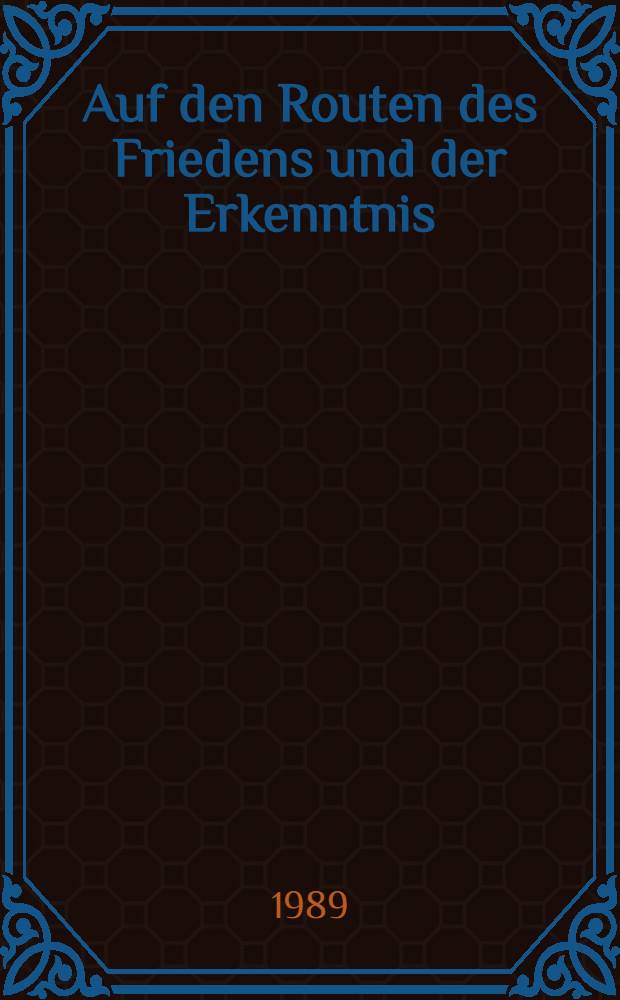 Auf den Routen des Friedens und der Erkenntnis