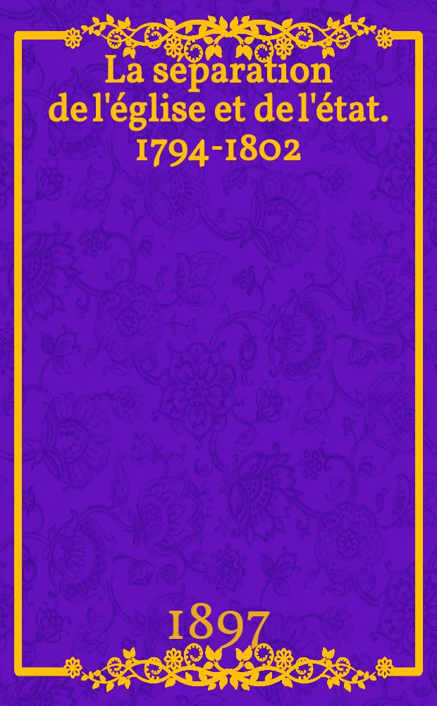 La séparation de l'église et de l'état. 1794-1802