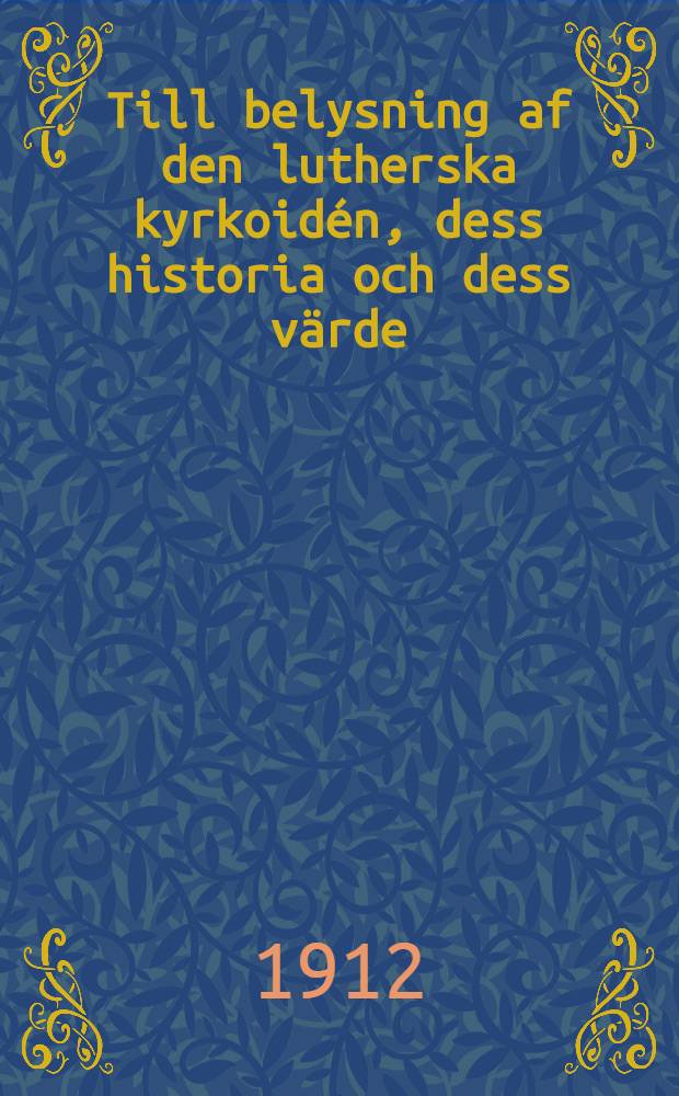 Till belysning af den lutherska kyrkoidén, dess historia och dess värde