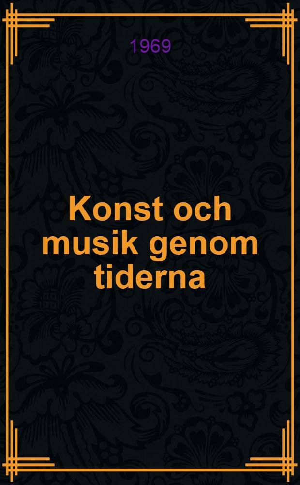 Konst och musik genom tiderna : Konst- och musik- historia för gymnasiet