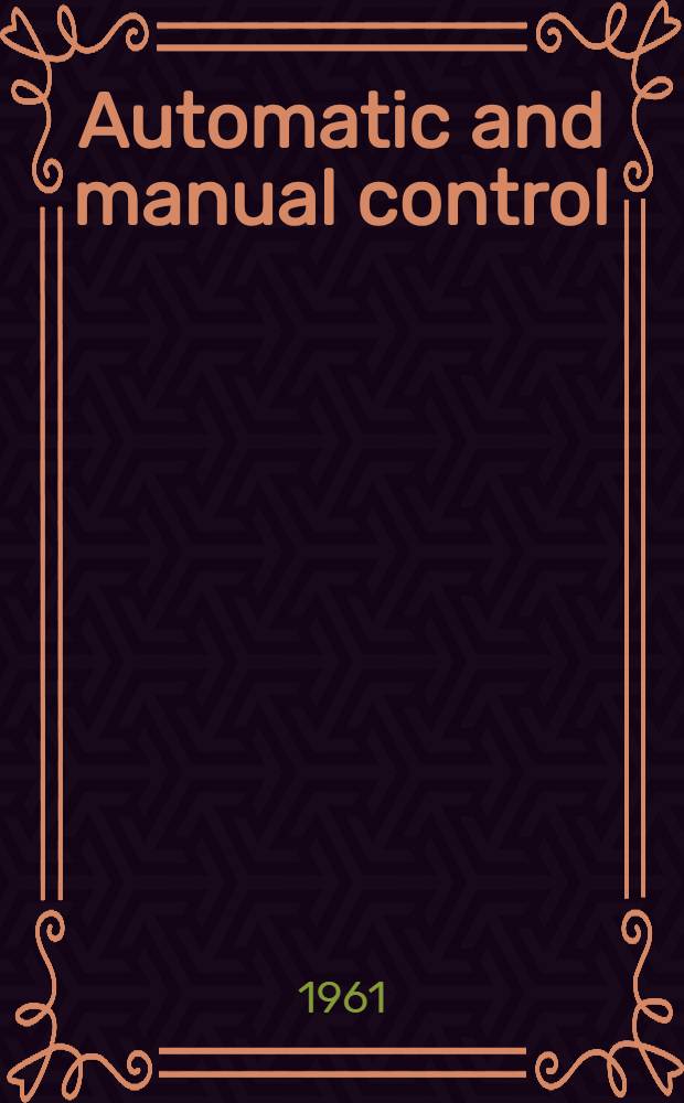 Automatic and manual control : Proceedings of the First international congress of the International federation of automatic control (I.F.A.C.). Moscow, 1960 : In 4 vol.
