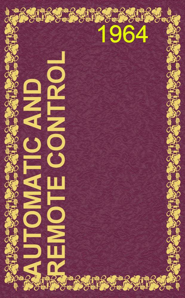 Automatic and remote control : Proceedings of the Second congress of the International federation of automatic control (I.F.A.C.), Basle, ... 1963