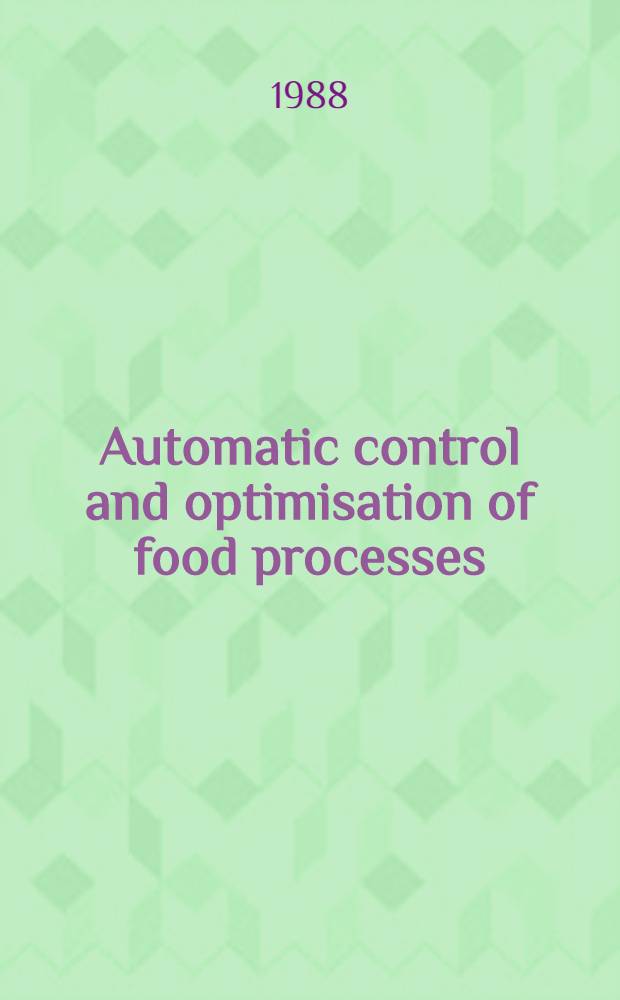 Automatic control and optimisation of food processes : Proc. of the Intern. symp. on the automatic control a. optimisations of food processes (ACOFOP). Paris, France, 12-13 Nov. 1986