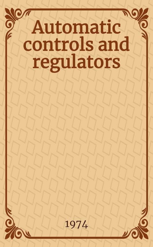 Automatic controls and regulators : A compilation