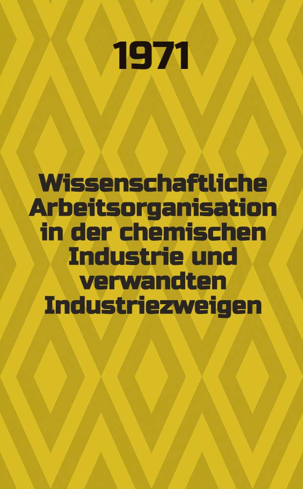 Wissenschaftliche Arbeitsorganisation in der chemischen Industrie und verwandten Industriezweigen : Inhalt, Aufgaben und Durchsetzung