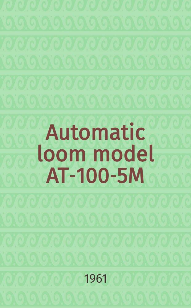 Automatic loom model AT-100-5M : Instructions for the erection, Service und maintenance