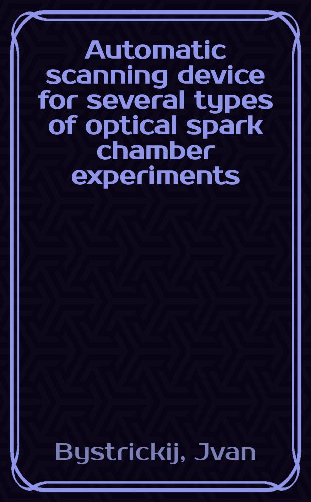 Automatic scanning device for several types of optical spark chamber experiments