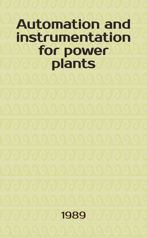 Automation and instrumentation for power plants : Sel. papers from the IFAC symp., Bangalore, India, 15-17 Dec. 1986