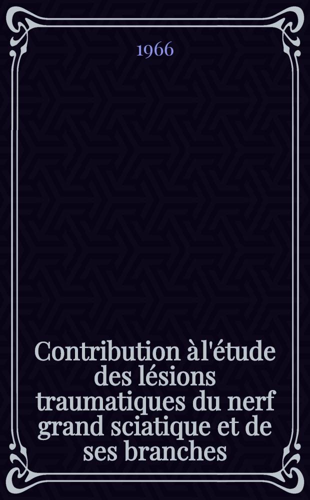 Contribution à l'étude des lésions traumatiques du nerf grand sciatique et de ses branches : À propos de 70 cas et d'une auto-observation : Thèse ..
