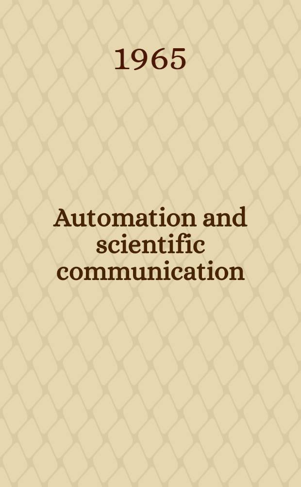 Automation and scientific communication : [Transactions] of the 26th Annual meeting of the Amer. documentation inst. at Chicago, Pick-Congress Hotel, Oct. 6-11, 1963. P. 3 : Proceedings