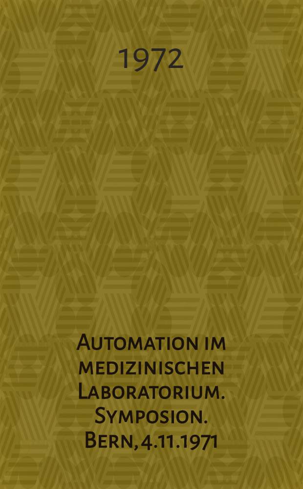 [Automation im medizinischen Laboratorium. Symposion. Bern, 4.11.1971]