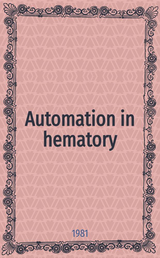 Automation in hematory : What to measure a. why? : Proc. of a Symp. held at the Inst. de pathologie celluaire, (INSERM 48), Hôpital de Bicêtre, France, July 15-17, 1979