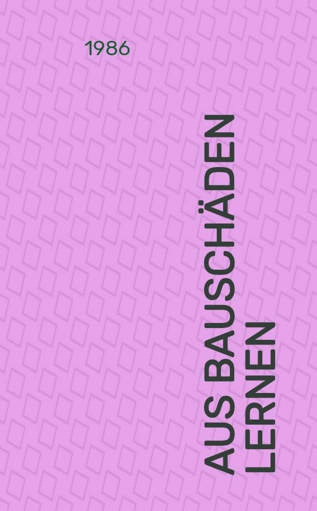 Aus Bauschäden lernen : Analysen typischer Bauschäden aus der Praxis Schadensbild, Schadensursache, Sanierung. Bd. 4