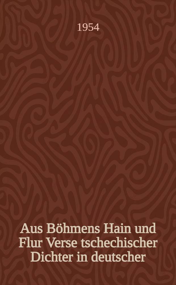 Aus Böhmens Hain und Flur Verse tschechischer Dichter in deutscher