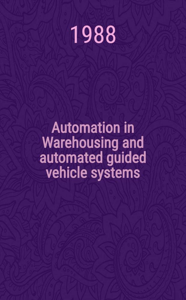 Automation in Warehousing and automated guided vehicle systems (AGVS) : Proc. from a Symp. arranged by the Royal Swedish acad. of engineering sciences (IVA) on May 19, 1988
