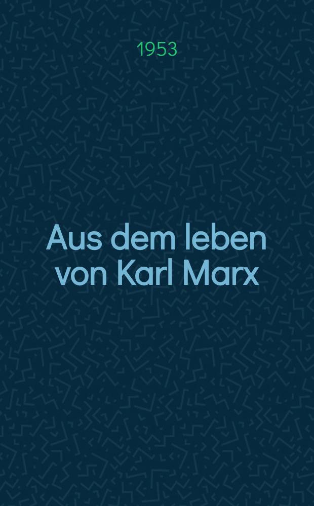 Aus dem leben von Karl Marx : Stoffe für den Leseunterricht im 7. und 8. Schuljahr