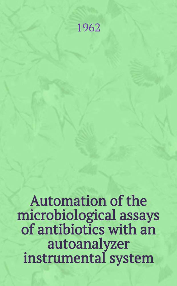 Automation of the microbiological assays of antibiotics with an autoanalyzer instrumental system : Symposium