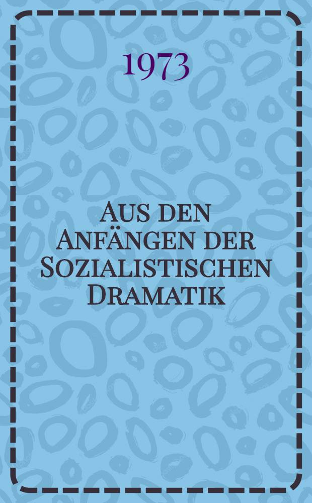Aus den Anfängen der Sozialistischen Dramatik